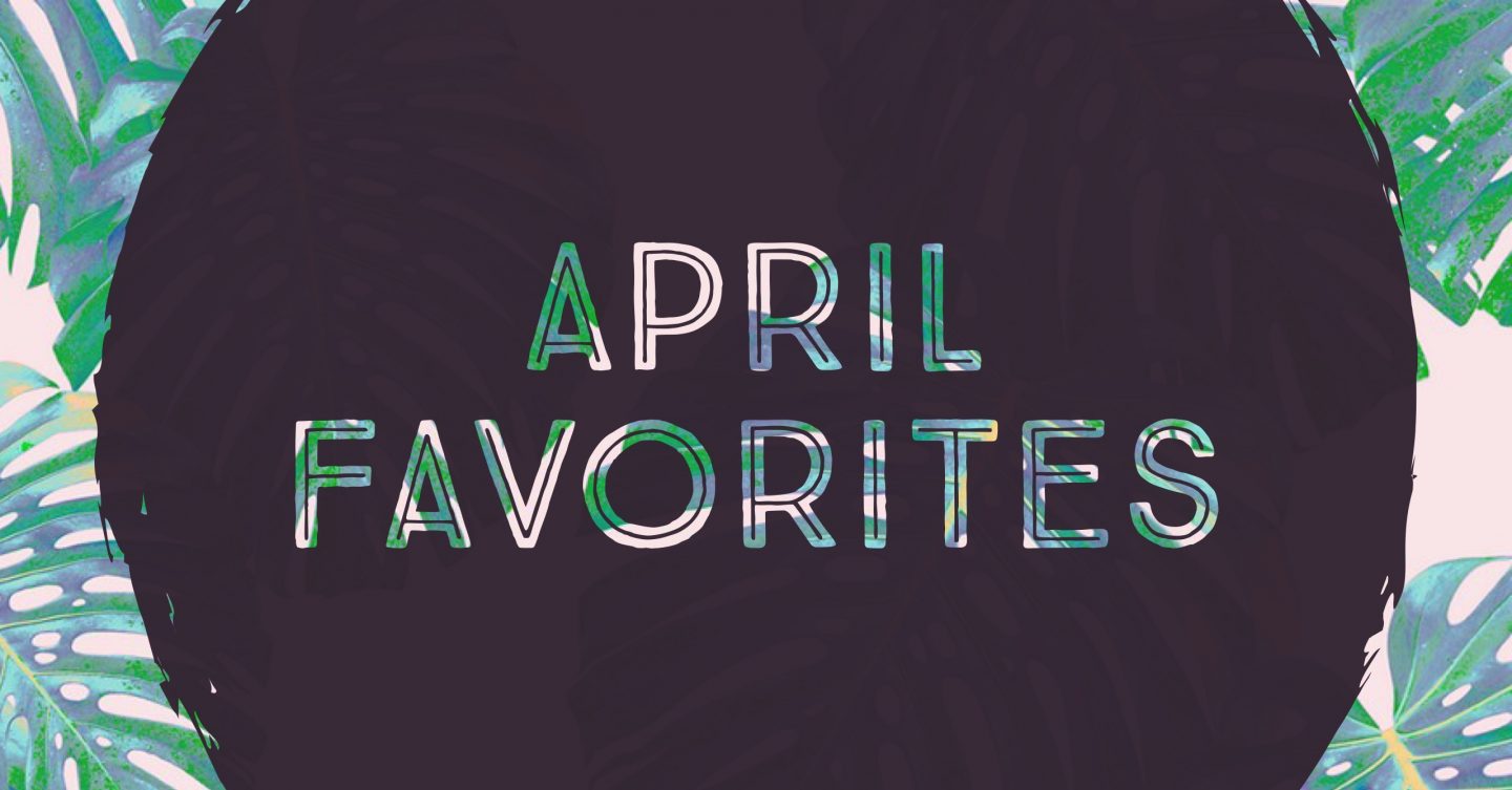 April Favorites