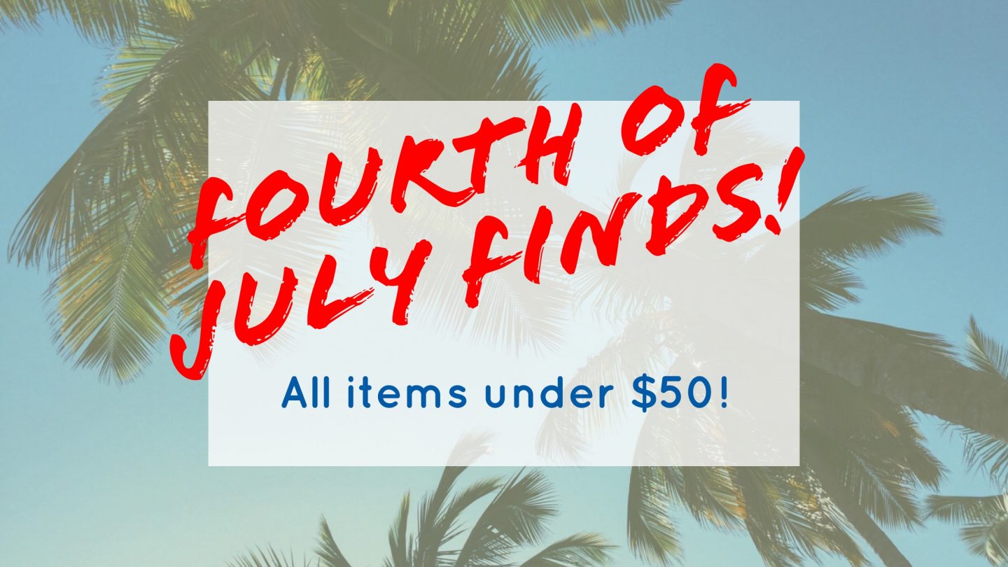 Fourth of July Finds — All Under $50!!