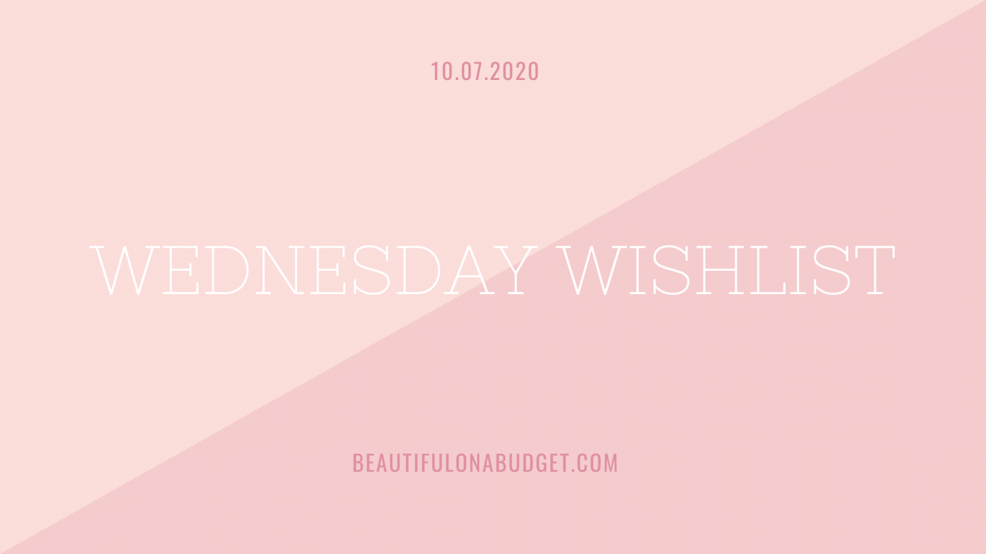 Wednesday Wishlist — 10.07.2020