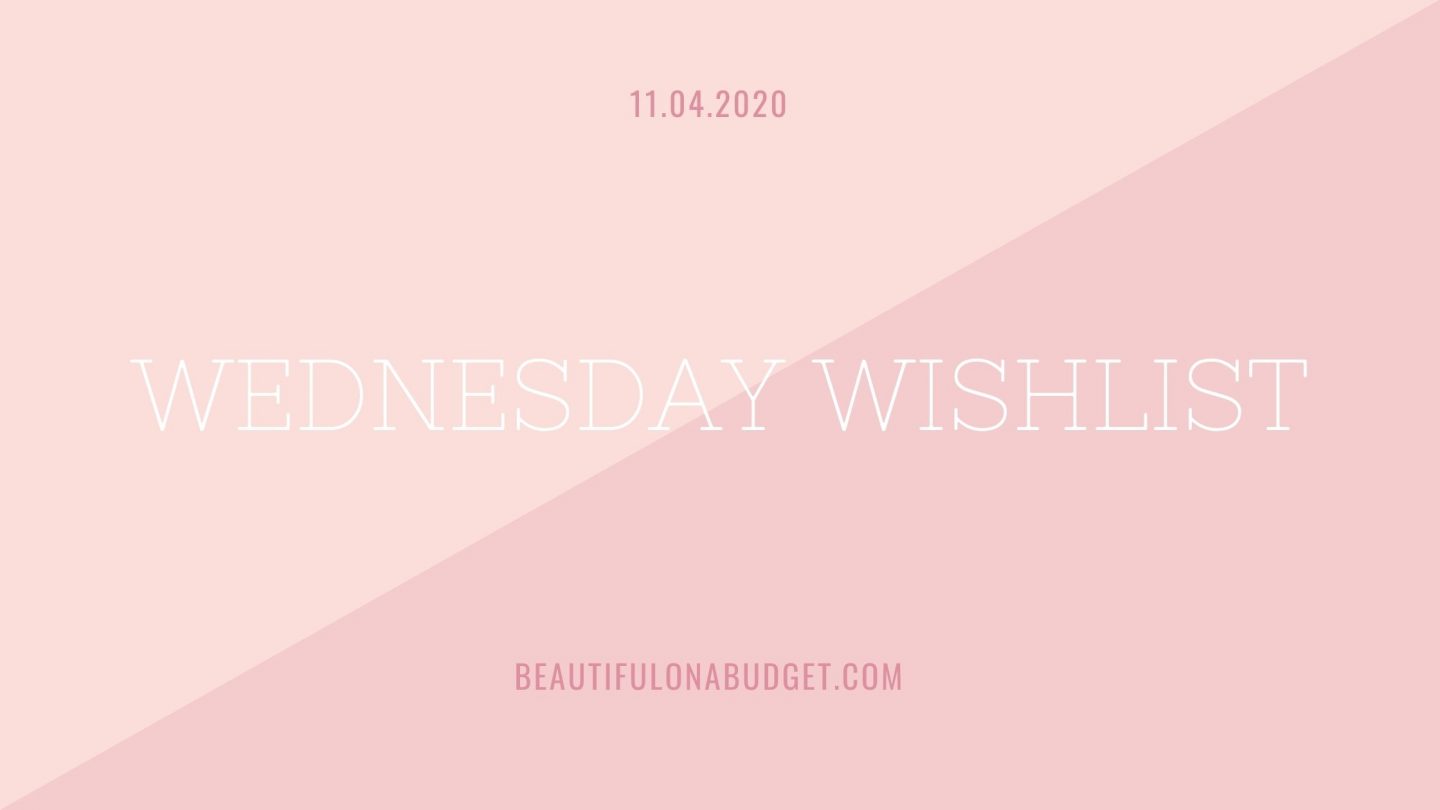 Wednesday Wishlist — 11.4.2020